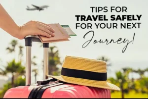 Tips For Travel Safely For Your Next Journey!
