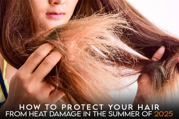 How-to-Protect-Your- Hair-from-Heat-Damage-in-the-Summer