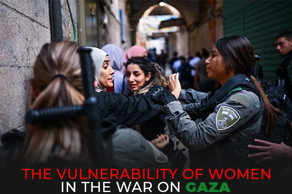 The Vulnerability of Women in the War on Gaza