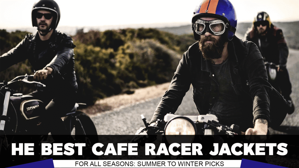 The Best Cafe Racer Jackets for All Seasons Summer to Winter Picks