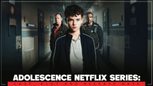 Adolescence Netflix Series Cast, Plot and Release Date