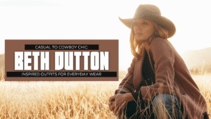 Casual to Cowboy Chic Beth Dutton-Inspired Outfits for Everyday Wear