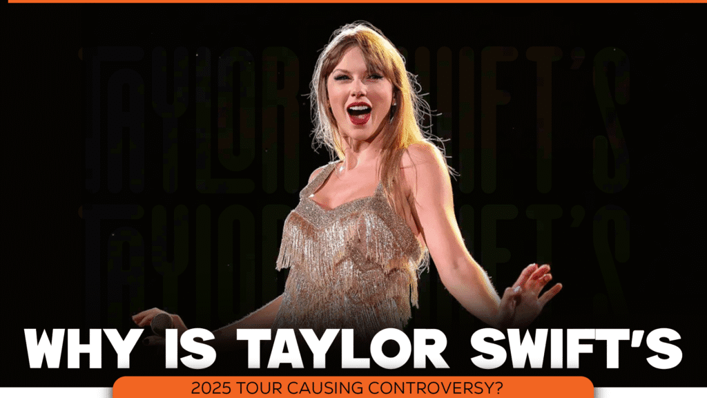 Why Is Taylor Swift’s 2025 Tour Causing Controversy