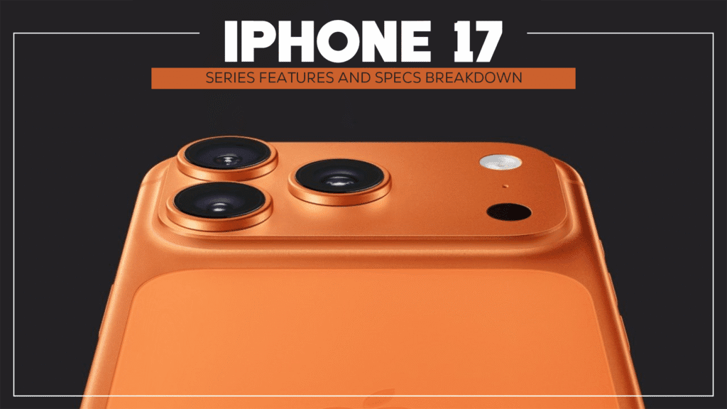 iPhone 17 Series Features and Specs Breakdown